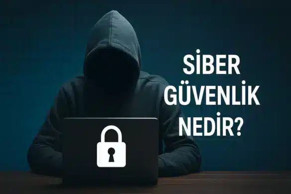 Siber Güvenlik Nedir? 2025 Rehberi – Türleri, Önlemleri ve Uzman Tavsiyeleri