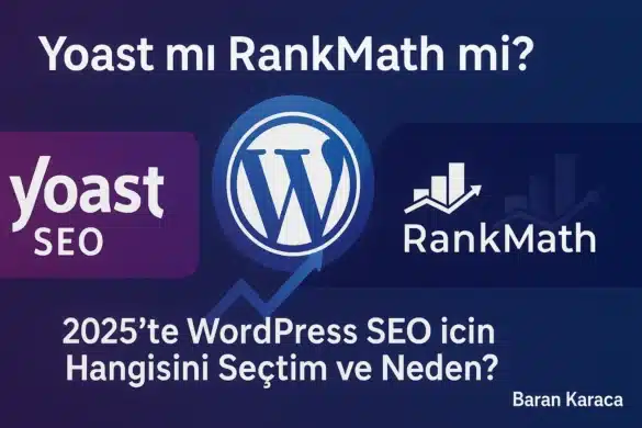 Yoast mı RankMath mi? 2025’te WordPress SEO için Hangisini Seçtim ve Neden?